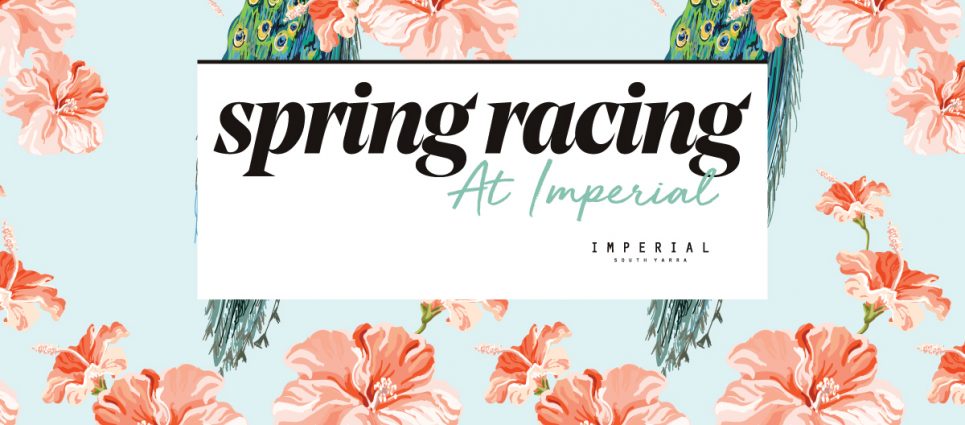 Spring Racing / Imperial South Yarra Spring Racing / Imperial South Yarra
