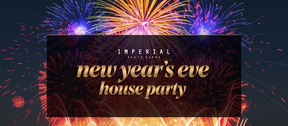New Years Eve House Party / Imperial South Yarra New Years Eve House Party / Imperial South Yarra