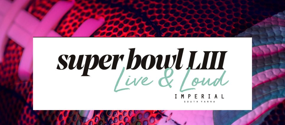 Superbowl LIII at Imperial South Yarra Superbowl LIII at Imperial South Yarra