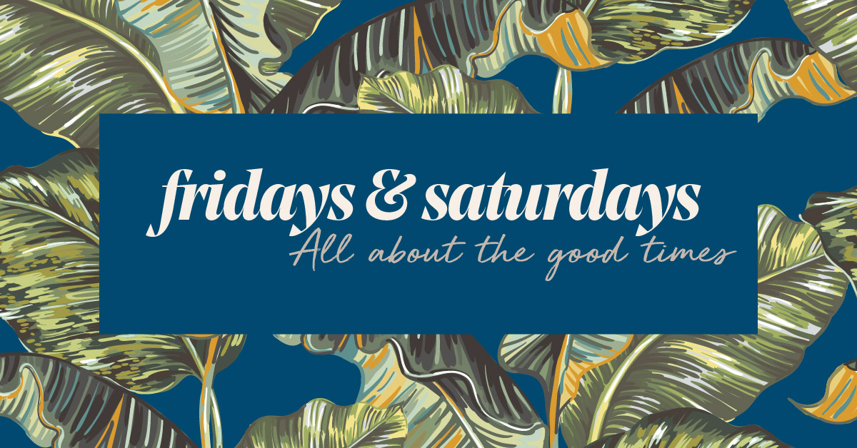 Fridays & Saturdays